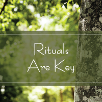 Rituals Are Key Rituals Are Key